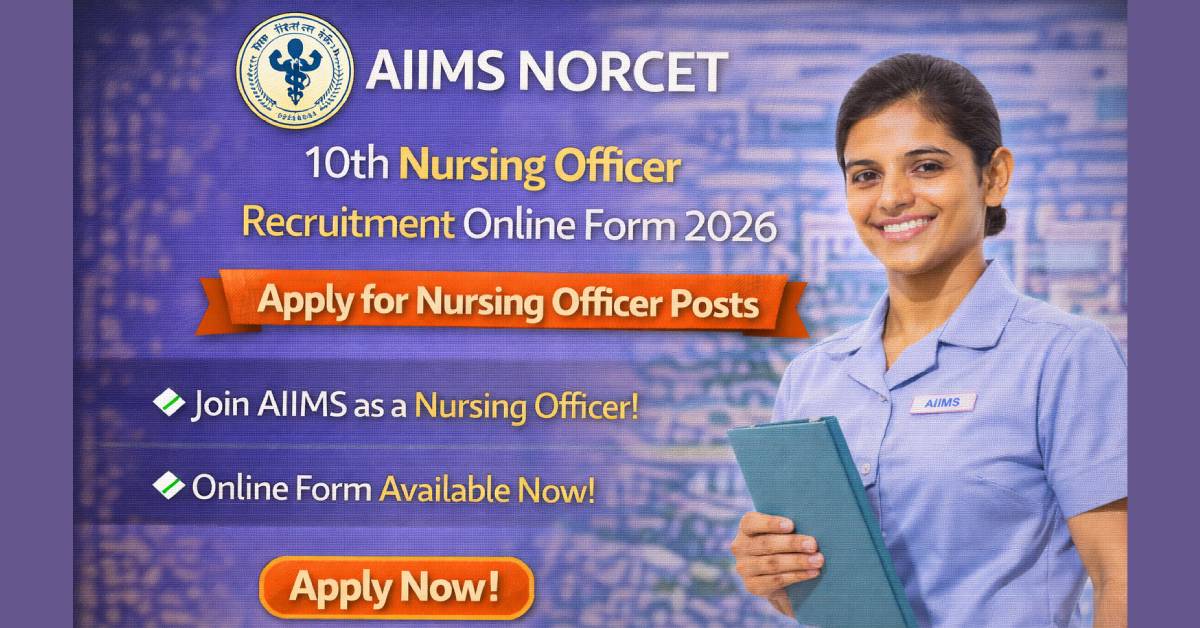 AIIMS NORCET 10th Nursing Officer Recruitment Online Form 2026 – Apply for Nursing Officer Posts